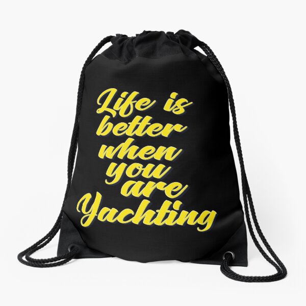 Life Is Better When You Are Yachting Drawstring Bag