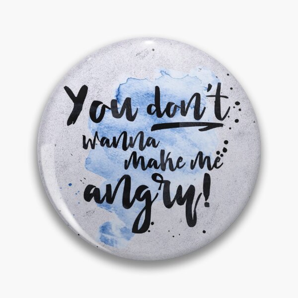 Item preview, You do not wanna make me angry! designed and sold by Destroyed-Pixel.