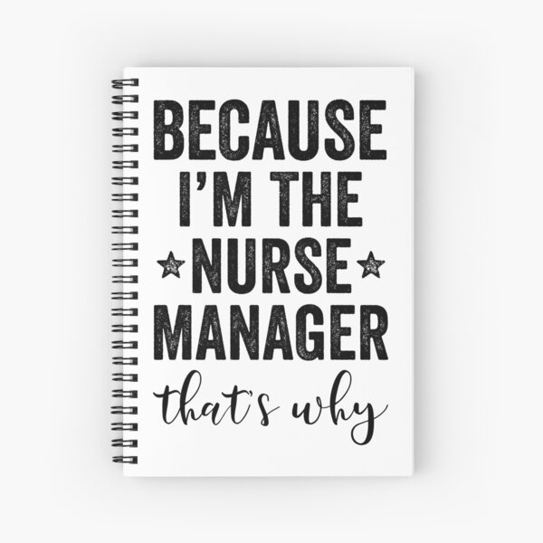 Because I'm The Nurse Manager That's Why Spiral Notebook
