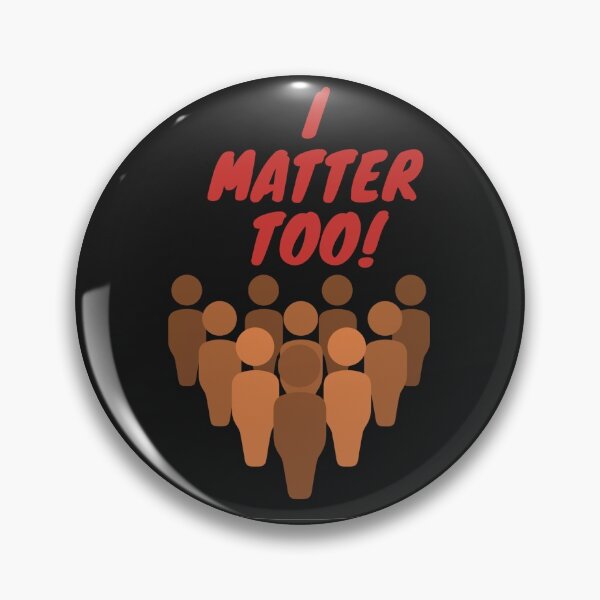 I Matter Too! Black Lives Matter Pin