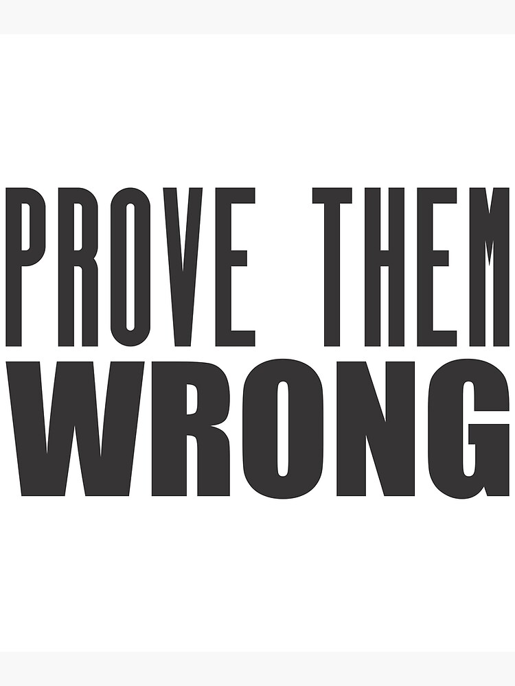 prove-them-wrong-motivational-quote-shirt-poster-by-caiquefelino15-redbubble