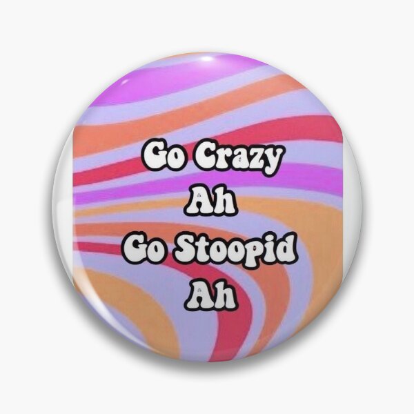 Item preview, go crazy ah go stupid ah designed and sold by A44y1234.