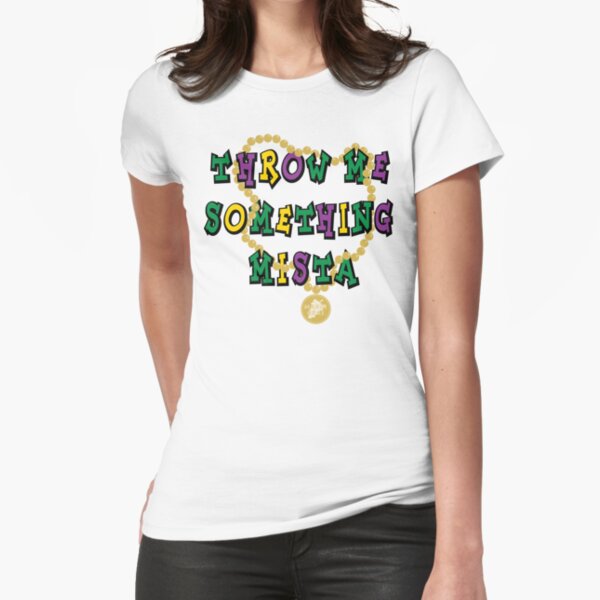 Mardi Gras Throw Me Something... Fitted T-Shirt