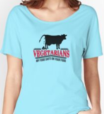 Vegetarians - my food shits on your food Women's Relaxed Fit T-Shirt