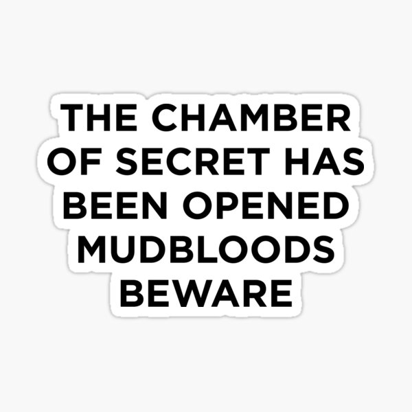 The chamber of secret has been opened, mudblood beware Sticker