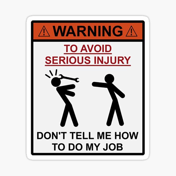 Don't tell me how to do my job, Sticker