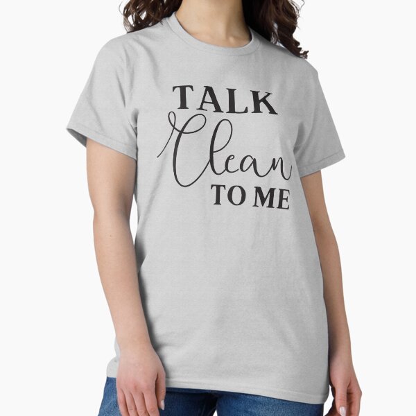 Item preview, Talk Clean to me designed and sold by jazzydevil.