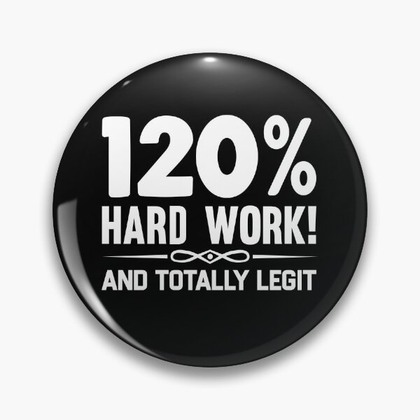 Item preview, 120% Hard Work And Totally Legit designed and sold by GravitiTees.