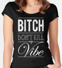 Bitch don't kill my Vibe - white Women's Fitted Scoop T-Shirt