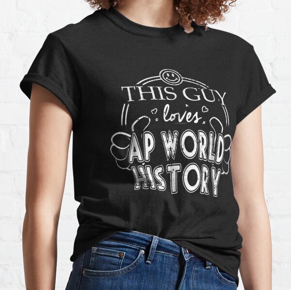 Guy Loves AP World History Gift New World History Classic T-Shirt