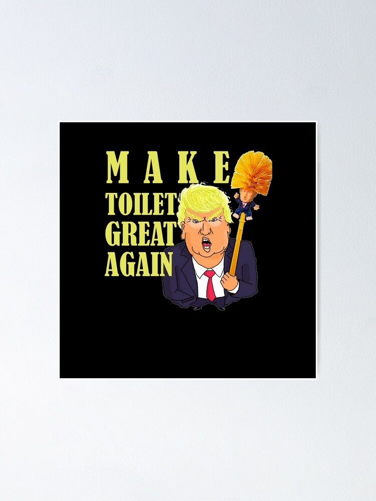 "Make Toilet Great Again Funny Donald Trump" Poster by Masaw Redbubble