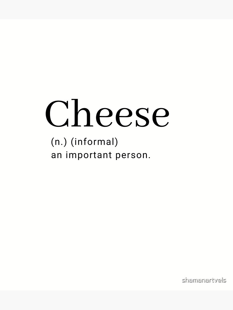 "Cheese(noun)(informal) an important person" Sticker by shamanartvels