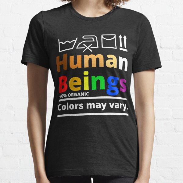 Human Beings 100% Organic Colors May Vary Gift For Men Women Essential T-Shirt