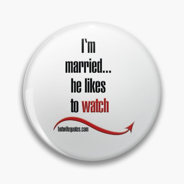 Item preview, I'm married ... he likes to watch designed and sold by hotwifequotes.