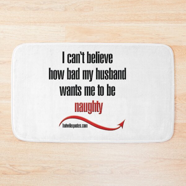 Item preview, I can't believe how bad my husband wants me to be naughty designed and sold by hotwifequotes.