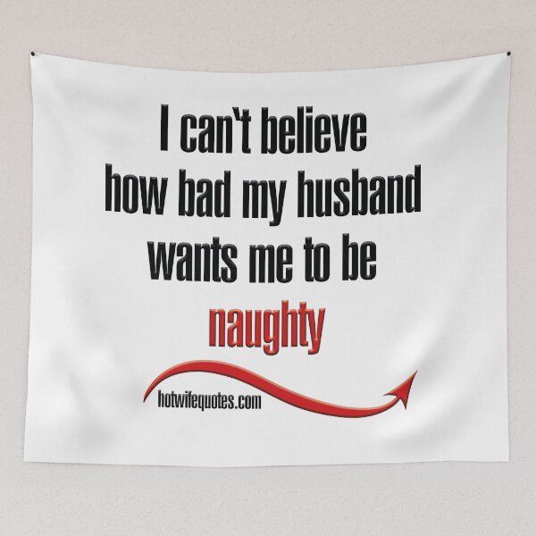 Artikelvorschau, I can‘t believe how bad my husband wants me to be naughty entworfen und verkauft von hotwifequotes.