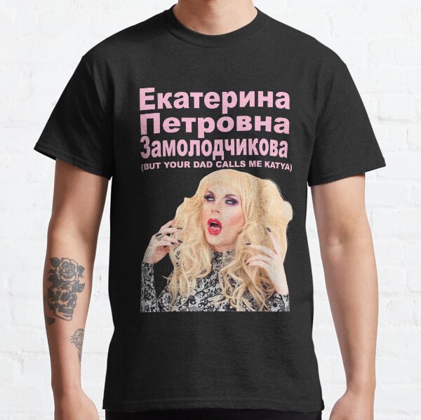 YOUR DAD CALLS ME KATYA Classic T-Shirt