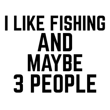 I like fishing and maybe 3 people Sticker