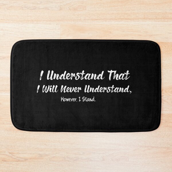 Item preview, I Understand That I Will Never Understand, However I Stand designed and sold by AdelDa19.