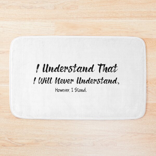 Item preview, I Understand That I Will Never Understand, However I Stand designed and sold by AdelDa19.