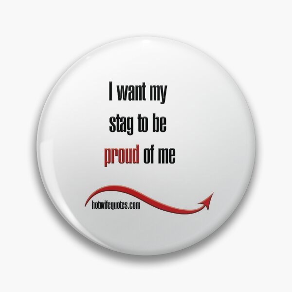 Item preview, I want my stag to be proud of me designed and sold by hotwifequotes.