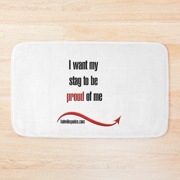 Artikelvorschau, I want my stag to be proud of me entworfen und verkauft von hotwifequotes.