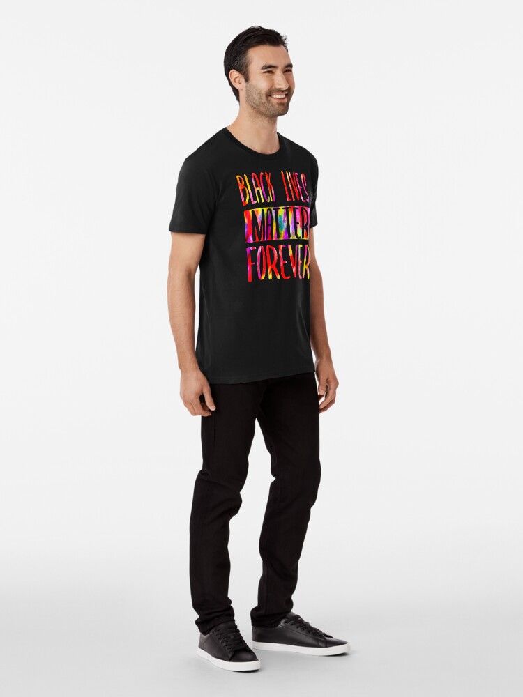 Alternate view of BLACK LIVES MATTER FOREVER • Tie Dye Look • COLORFUL PROTEST SLOGAN Premium T-Shirt
