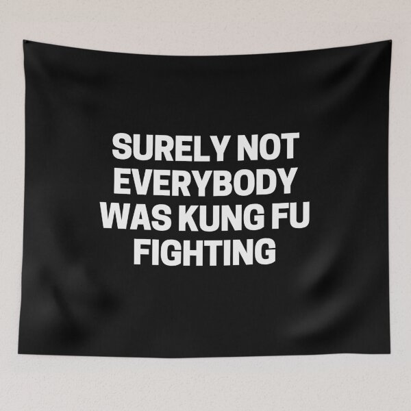 Item preview, Surely Not Everybody Was Kung Fu Fighting Funny Text designed and sold by Sarah Lopez.