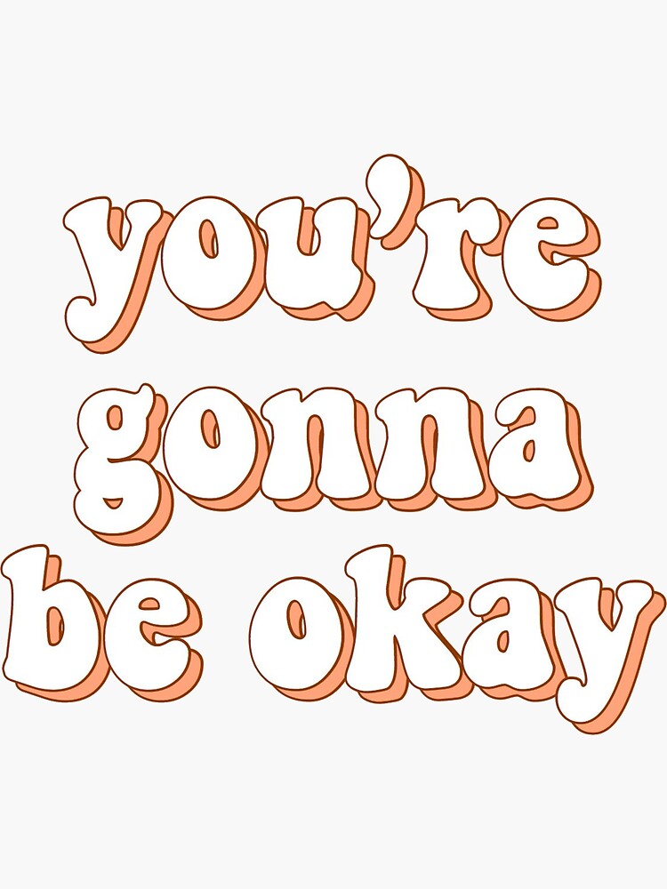 Youre Going To Be Okay Sticker Sticker For Sale By Allyxstickers