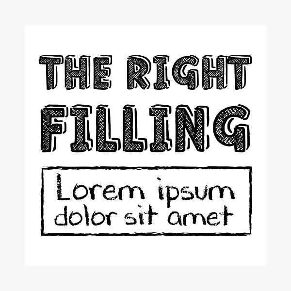 Item preview, The Right Filling - Lorem Ipsum designed and sold by crismk.
