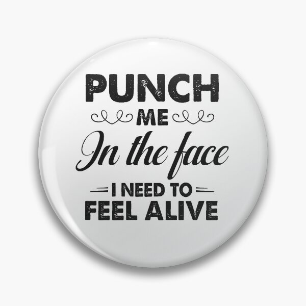 Item preview, Punch Me In The Face I Need To Feel Alive designed and sold by dreamy11.