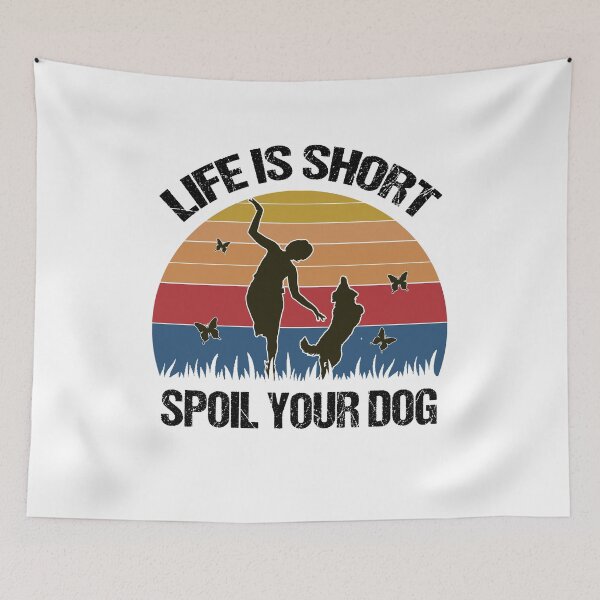 Item preview, Live Is Short Spoil Your Dog designed and sold by dreamy11.