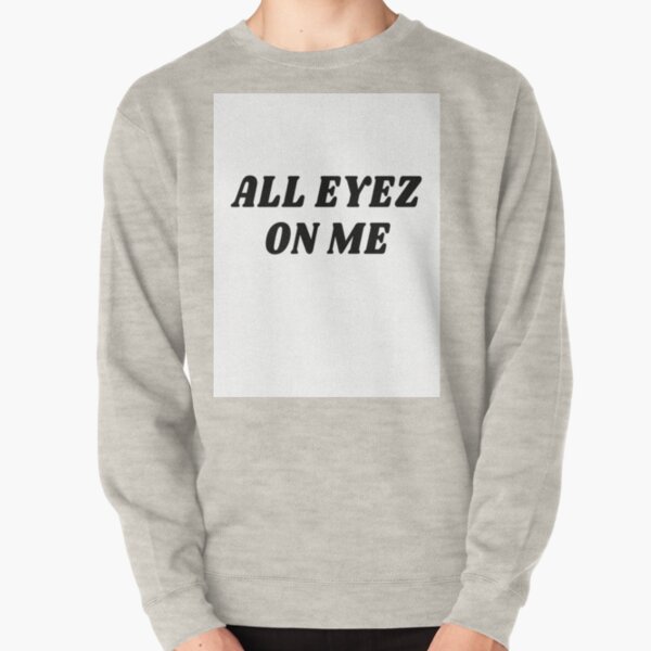 all eyez on me pullover