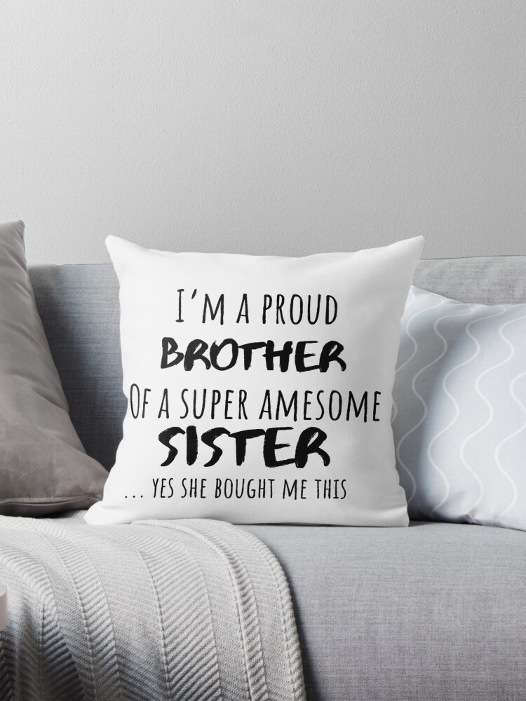 Gift For A Brother Gifts for Brother Gift For Brother From Sister Christmas Gifts for Brother Gift Ideas for Brothers Brother Birthday Gift Pillow for Sale by Just Smile Redbubble