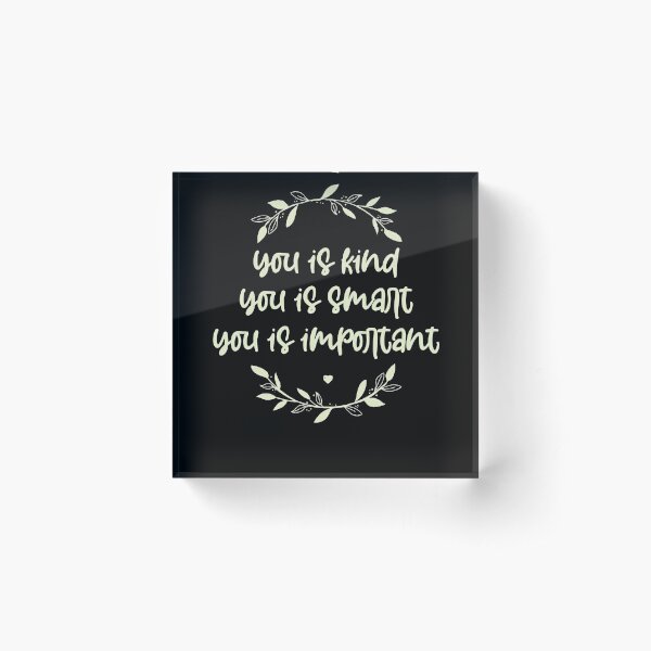 you is kind, you is smart, you is important, motivational sayings Acrylic Block