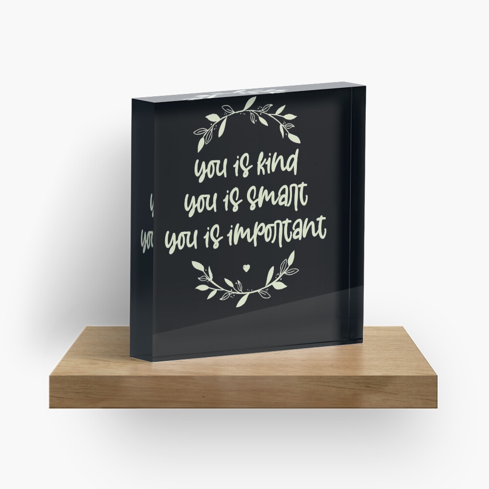 you is kind, you is smart, you is important, motivational sayings Acrylic Block