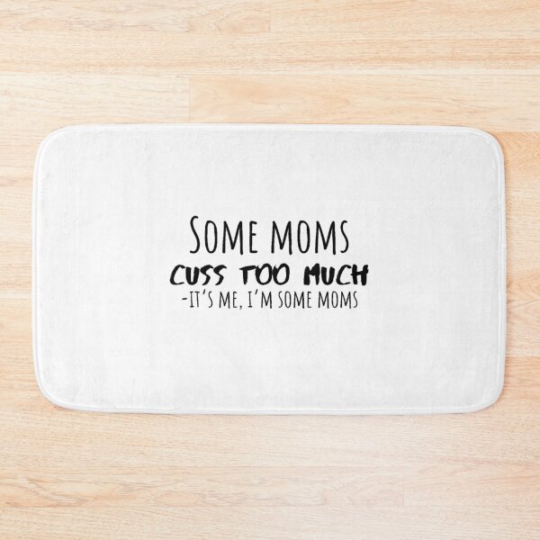 Item preview, Some Moms Cuss Too Much, It's Me, I'm Some Moms, Funny Mom Shirt, Mom Shirt, Mom Life T-Shirt, I'm not a rapper I just cuss a lot shirt designed and sold by Just Smile.