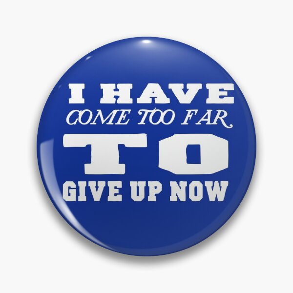 Item preview, I HAVE COME TOO FAR TO GIVE UP NOW  designed and sold by DoubleDSD.