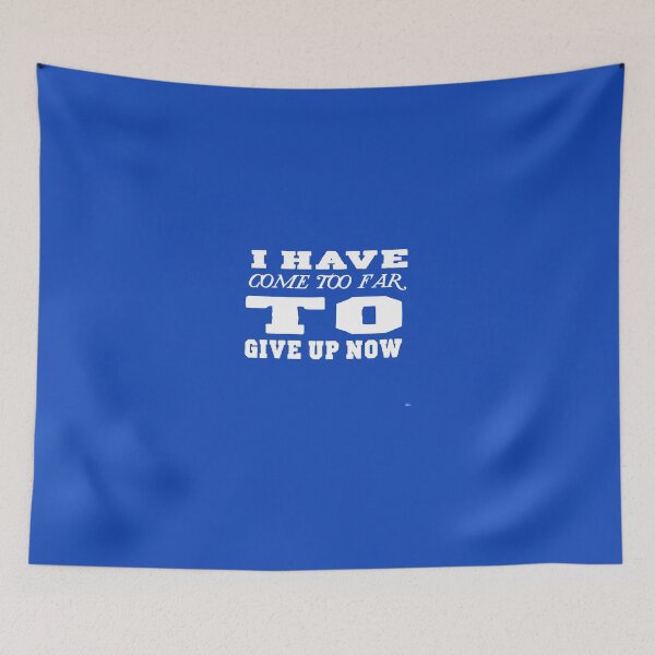 Item preview, I HAVE COME TOO FAR TO GIVE UP NOW  designed and sold by DoubleDSD.