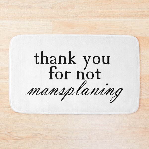 Item preview, THANK YOU FOR NOT MANSPLANING black (1) designed and sold by incloudines.