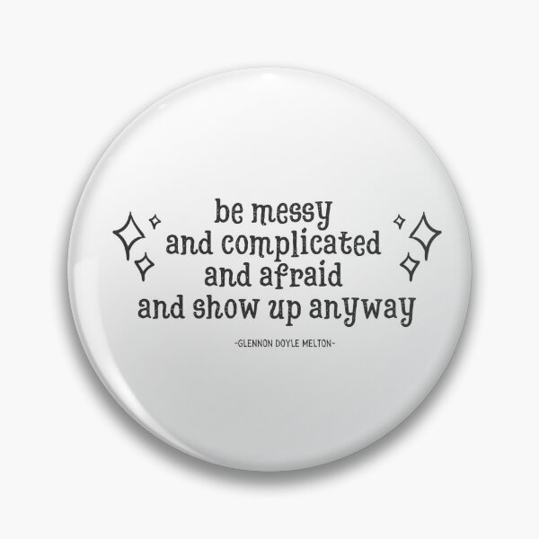 Item preview, be messy and complicated and afraid and show up anyway designed and sold by tadcooperlives.