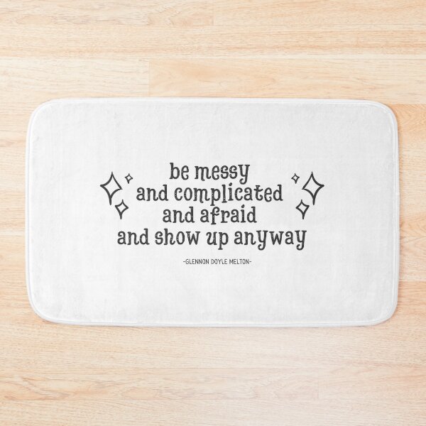 Item preview, be messy and complicated and afraid and show up anyway designed and sold by tadcooperlives.