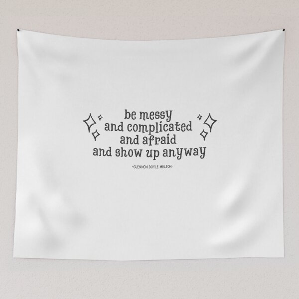 Item preview, be messy and complicated and afraid and show up anyway designed and sold by tadcooperlives.