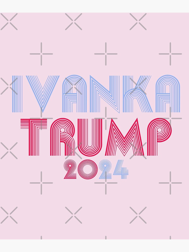 " Ivanka Trump 2024" Poster for Sale by Birdtheman12345 Redbubble