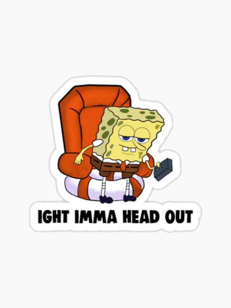 Ight Imma Head Out Spongebob Sticker For Sale By Emilymakenna Redbubble 7168