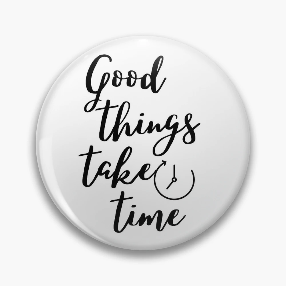 Good things take time - Calligraphy quote Pin for Sale by