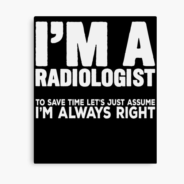 Item preview, Radiologist Always Right Quote | Radiology Xray designed and sold by DesDesigner.