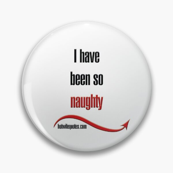 Item preview, I have been so naughty designed and sold by hotwifequotes.