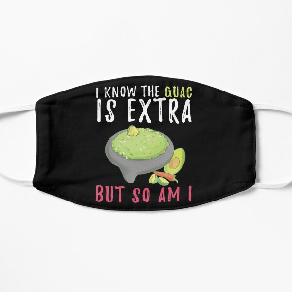 I Know The Guac is Extra But So Am I, Funny Guacamole Gift Mask