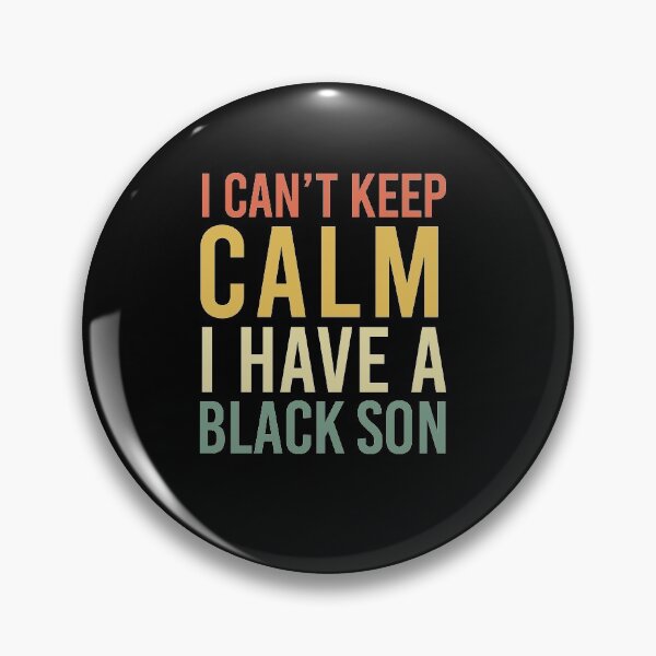 Item preview, I Cant Keep Calm I Have A Black Son designed and sold by khaled11591.